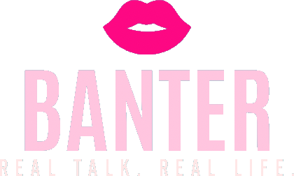 Banter — Real Talk. Real Life.